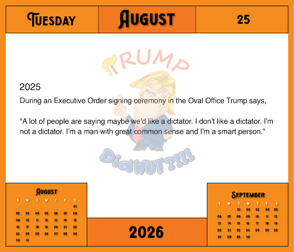 Printed Trump Did WUT?!!! calendar sample page showing real sourced Trump event from August 25th.